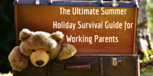 summer holiday guide working parents