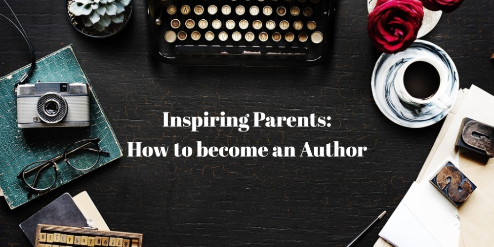Inspiring Parents: How to become an Author
