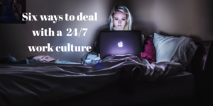24/7 work culture tips