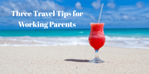 Three Travel Tips for Parents