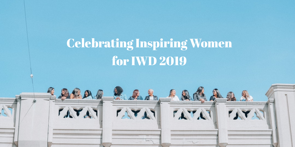 Celebrating Inspiring Women for IWD 2019