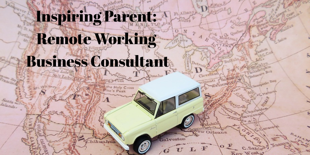 Inspiring Parent: Remote Working Business Consultant
