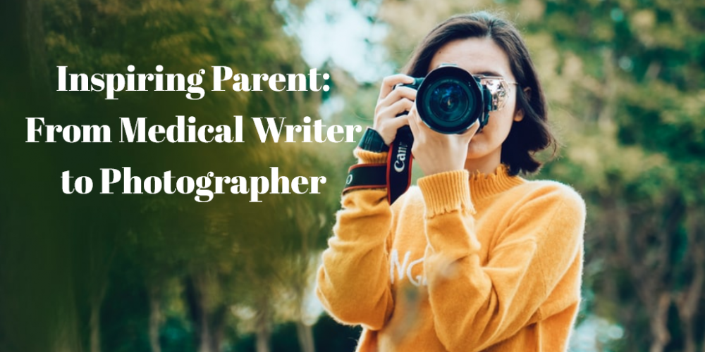 Inspiring Parent: From Medical Writer to Photographer
