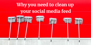 Why you need to clean up your social media feed
