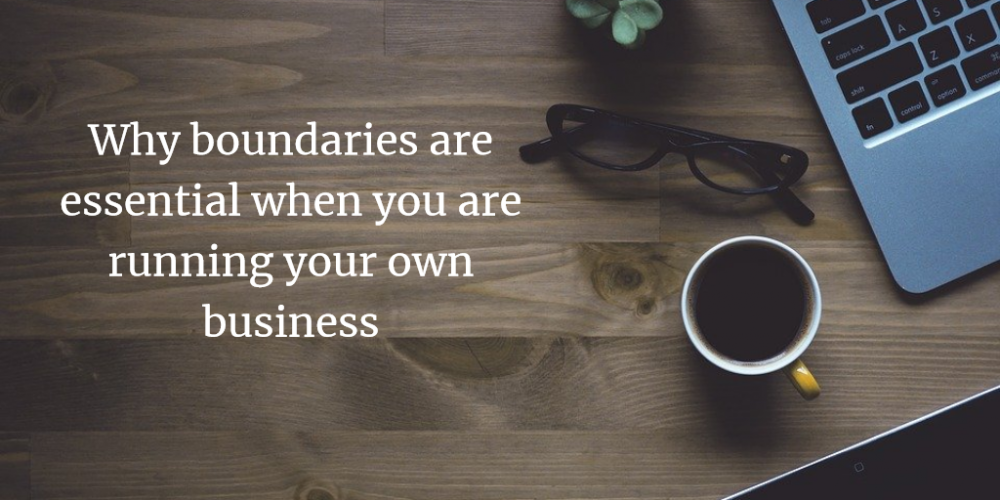 Why boundaries are essential when you are running your own business