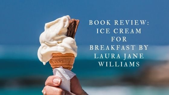Book Review: Ice Cream for Breakfast by Laura Jane Williams
