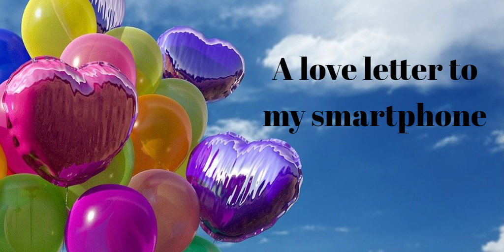 A love letter to my smartphone