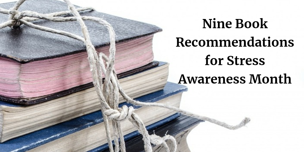 Nine Book Recommendations for Stress Awareness Month