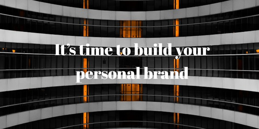 It’s time to build your personal brand