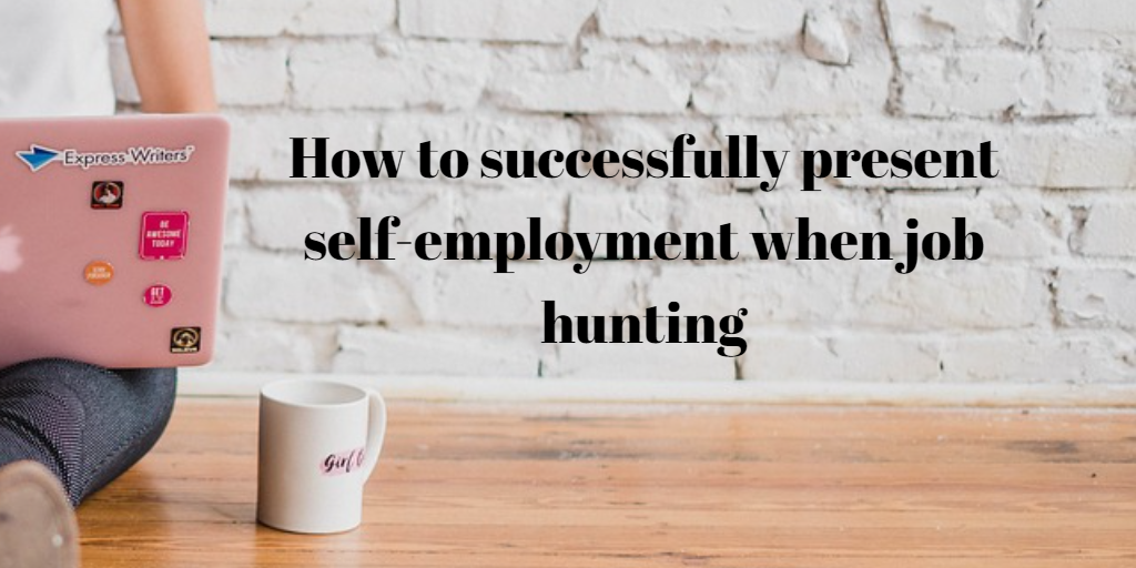 How to successfully present self-employment when job hunting