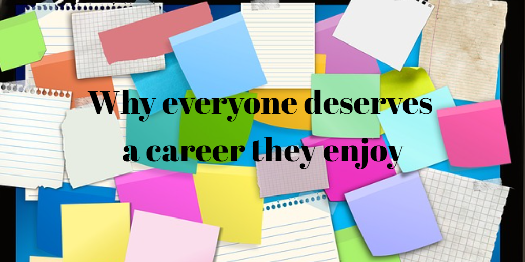 Why everyone deserves a career they enjoy