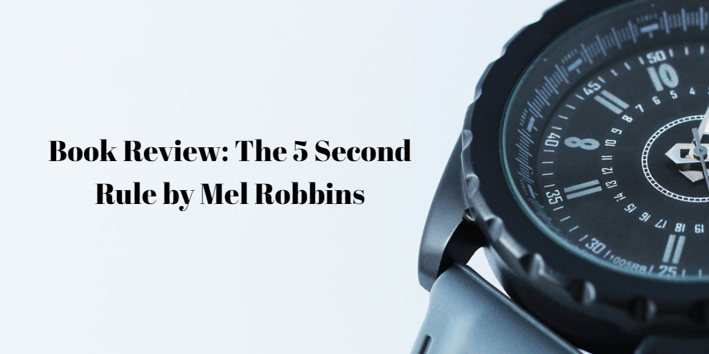 Book Review: The 5 Second Rule by Mel Robbins