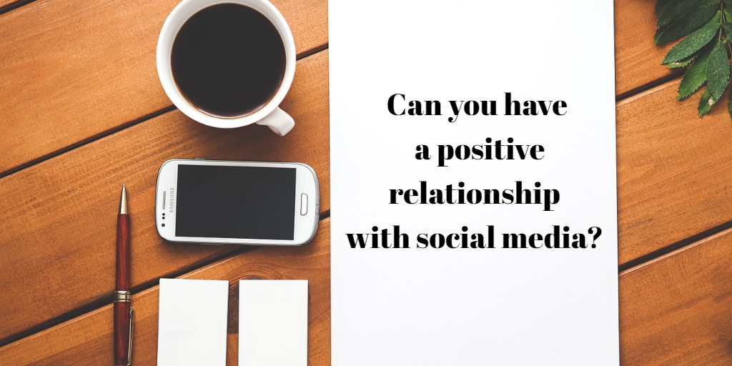 Can you have a positive relationship with social media?