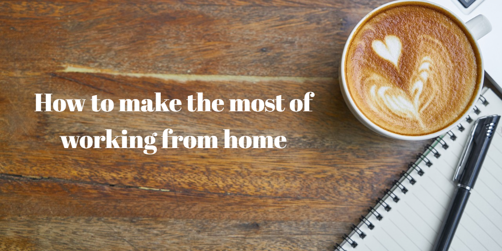 How to make the most of working from home