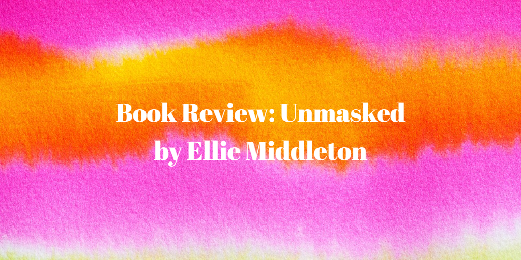 Book Review: Unmasked by Ellie Middleton