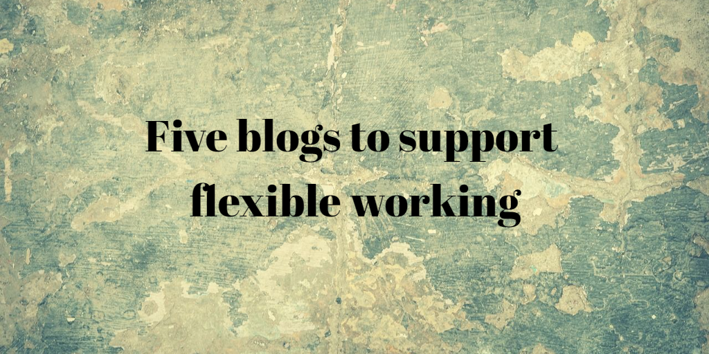 Five blogs to support flexible working