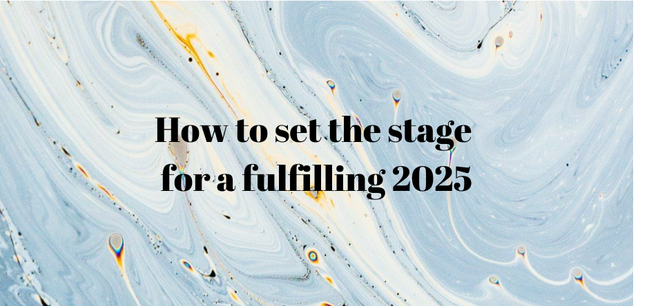 How to set the stage for a fulfilling 2025