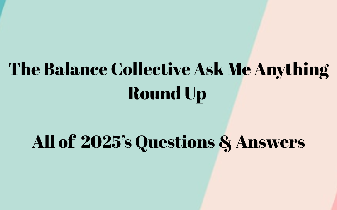 The Balance Collective Ask Me Anything Round Up:  All of 2025’s Questions and Answers