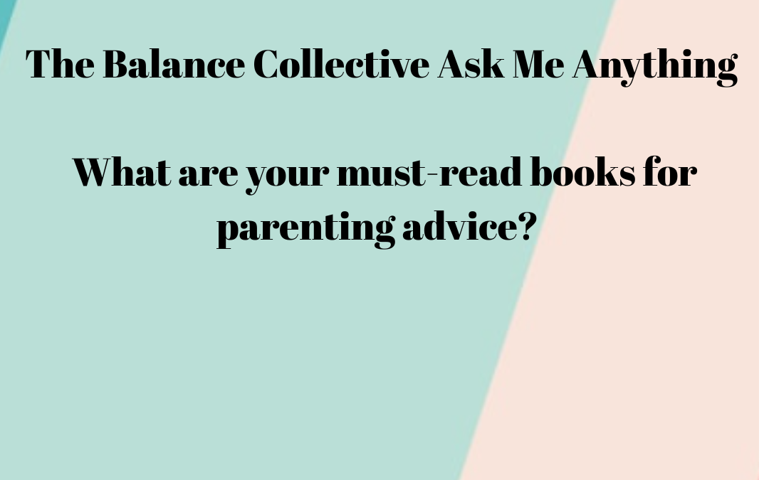 The Balance Collective Ask Me Anything: What are your must-read books for parenting advice?