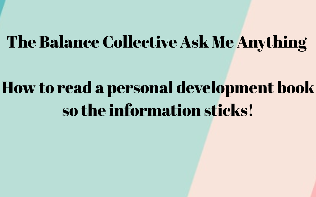 How to read a personal development book so the information sticks!